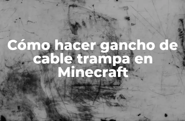 ¿Qué es un gancho de cable trampa en Minecraft?