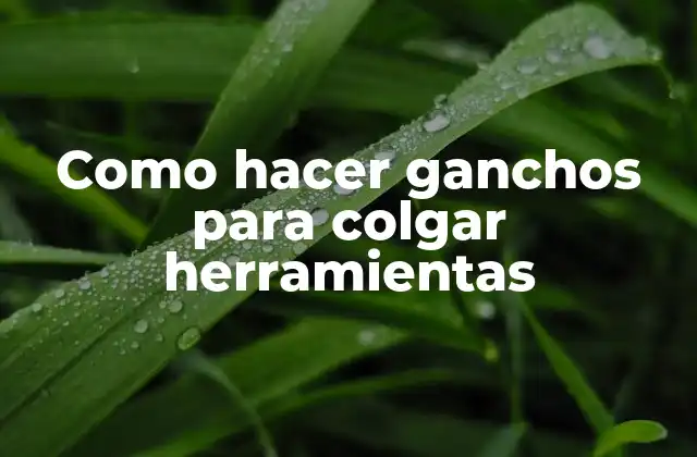 Como hacer ganchos para colgar herramientas