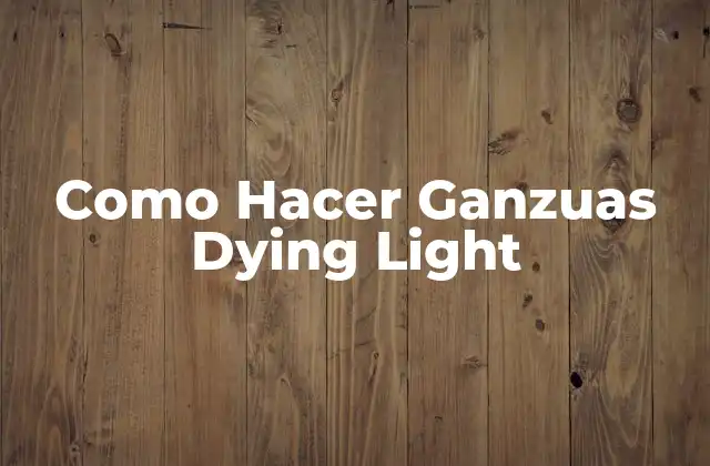 Como Hacer Ganzuas Dying Light