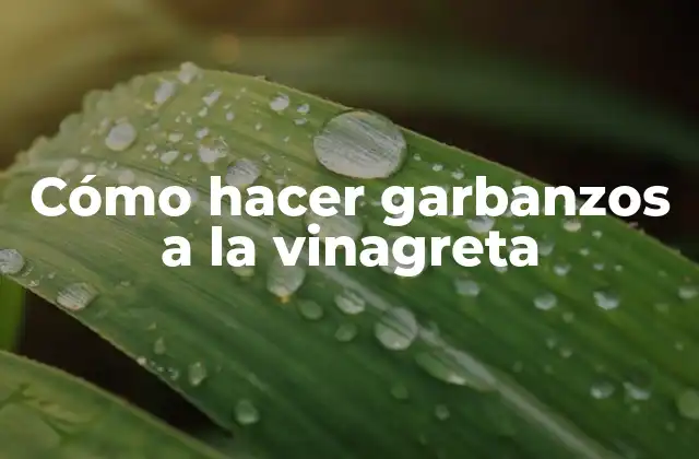 Cómo Hacer Garbanzos a la Vinagreta