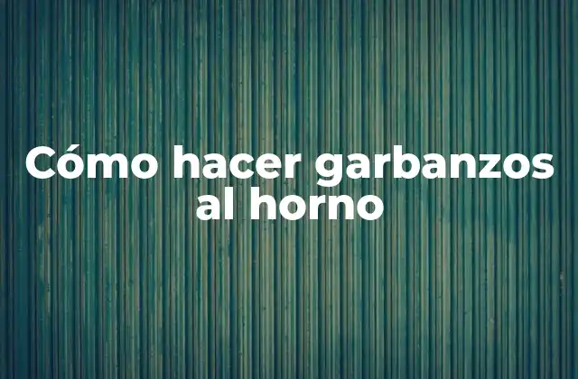 Cómo Hacer Garbanzos Al Horno