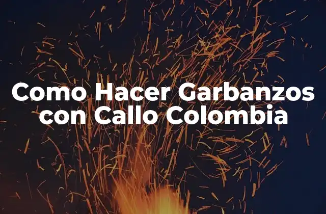 Como Hacer Garbanzos con Callo Colombia