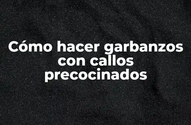 Cómo hacer garbanzos con callos precocinados