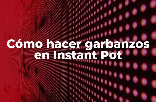 Cómo Hacer Garbanzos en Instant Pot