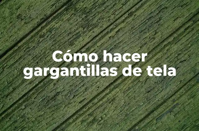 Cómo Hacer Gargantillas de Tela