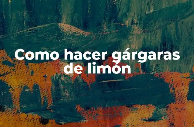 Como Hacer Gárgaras de Limón