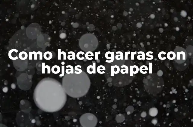 Como Hacer Garras con Hojas de Papel