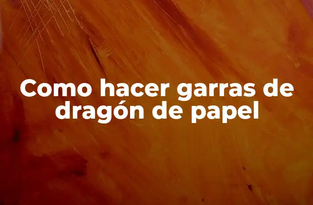 Como Hacer Garras de Dragón de Papel 2 ¿Qué son las garras de dragón de papel?