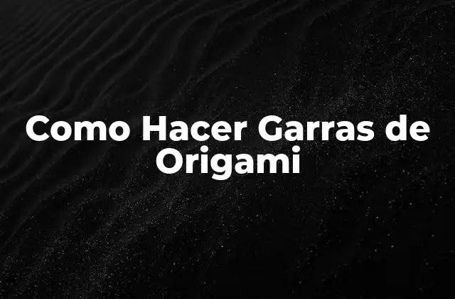 Como Hacer Garras de Origami