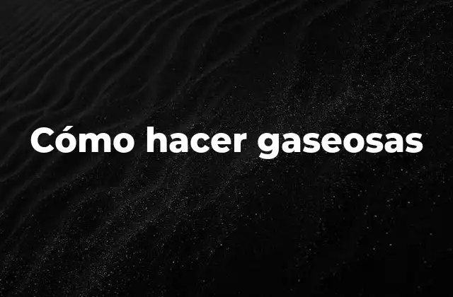 Cómo Hacer Gaseosas