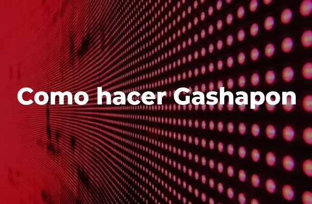 Como Hacer Gashapon