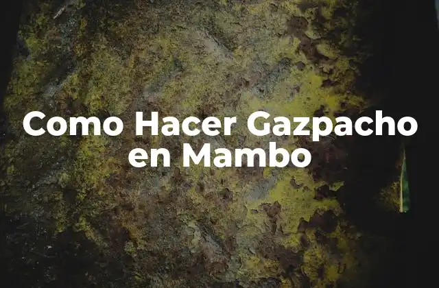 Como Hacer Gazpacho en Mambo