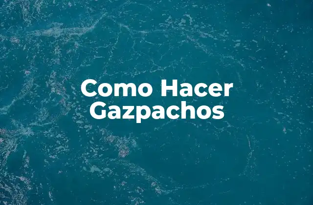 Como Hacer Gazpachos