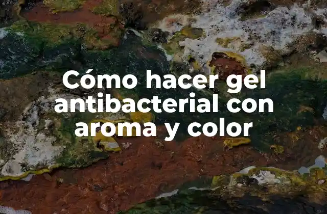 Cómo Hacer Gel Antibacterial con Aroma y Color