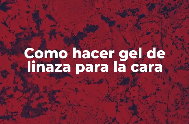 Como Hacer Gel de Linaza para la Cara