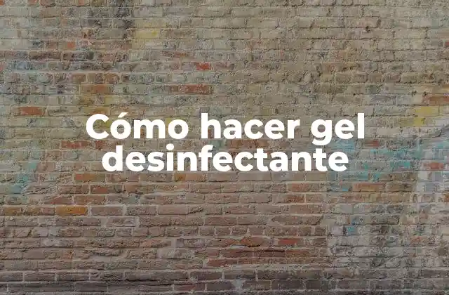 Cómo Hacer Gel Desinfectante