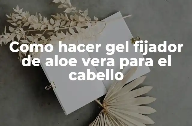 Como Hacer Gel Fijador de Aloe Vera para el Cabello