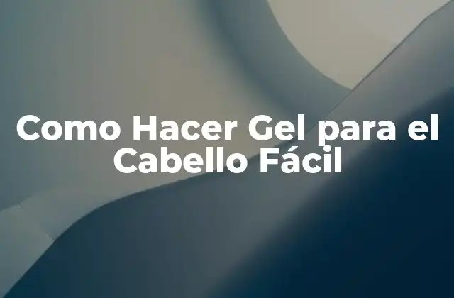 Como Hacer Gel para el Cabello Fácil