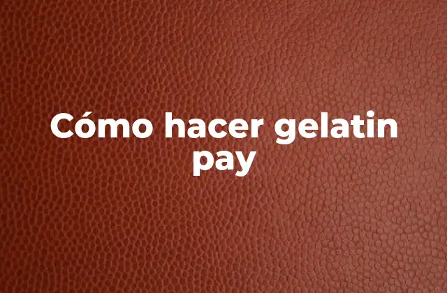 Cómo Hacer Gelatin Pay 2 ¿Qué es un gelatin pay?