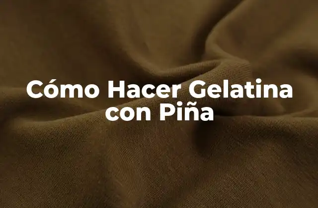 Cómo Hacer Gelatina con Piña
