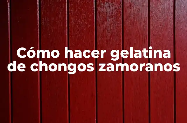 Cómo Hacer Gelatina de Chongos Zamoranos