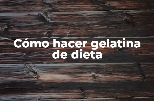 Cómo Hacer Gelatina de Dieta
