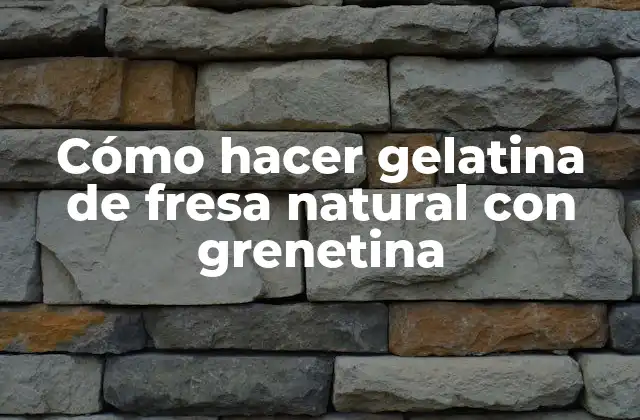 Cómo Hacer Gelatina de Fresa Natural con Grenetina