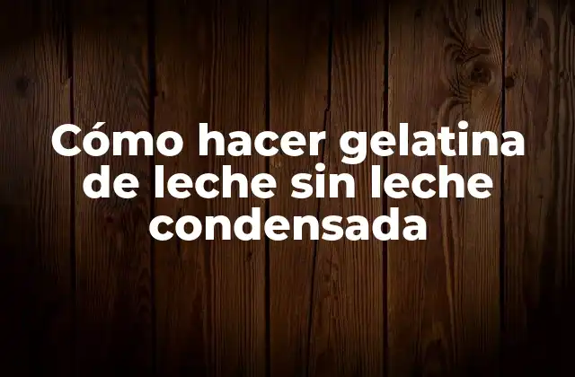 Cómo Hacer Gelatina de Leche sin Leche Condensada 2 ¿Qué es la gelatina de leche?