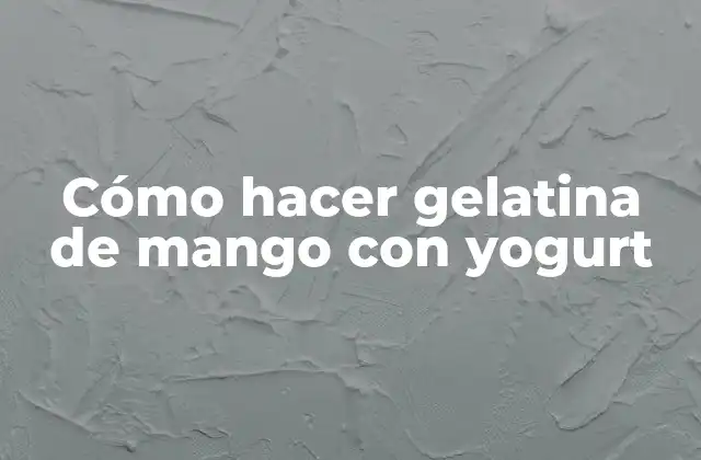 Cómo Hacer Gelatina de Mango con Yogurt