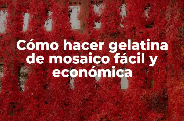 Cómo Hacer Gelatina de Mosaico Fácil y Económica