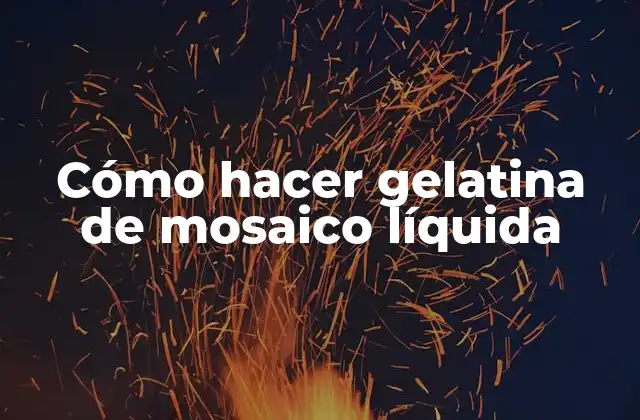 Cómo Hacer Gelatina de Mosaico Líquida