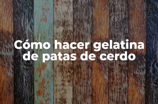 Cómo Hacer Gelatina de Patas de Cerdo