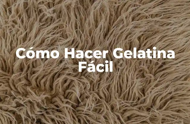 Cómo Hacer Gelatina Fácil 2 ¿Qué es la Gelatina y para qué Sirve?