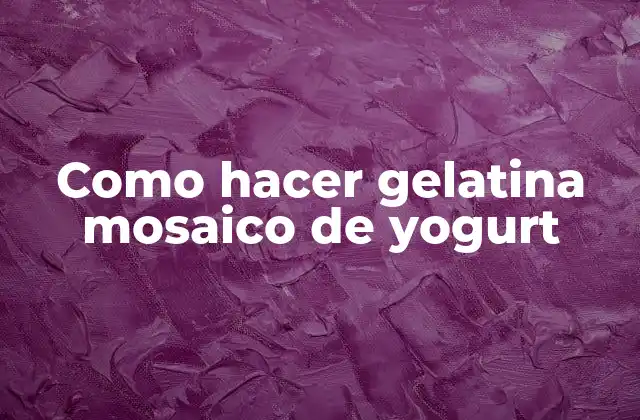Como Hacer Gelatina Mosaico de Yogurt