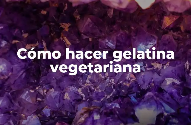 Cómo Hacer Gelatina Vegetariana