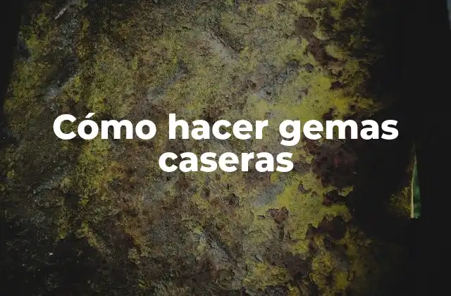 Cómo Hacer Gemas Caseras