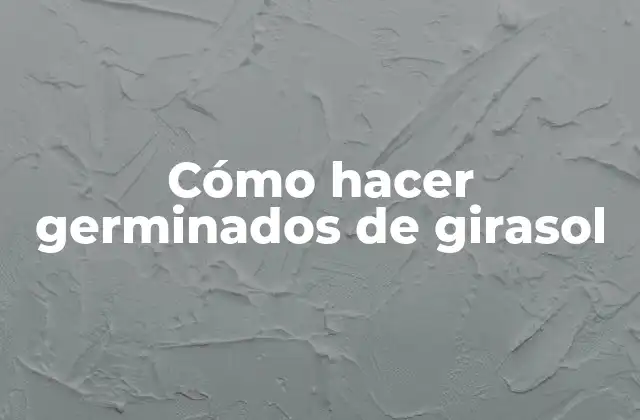 Cómo Hacer Germinados de Girasol