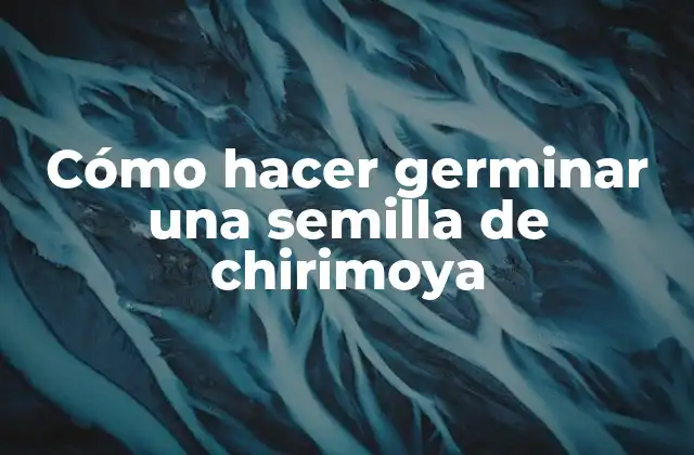 Cómo Hacer Germinar una Semilla de Chirimoya 2 ¿Qué es germinar una semilla de chirimoya?