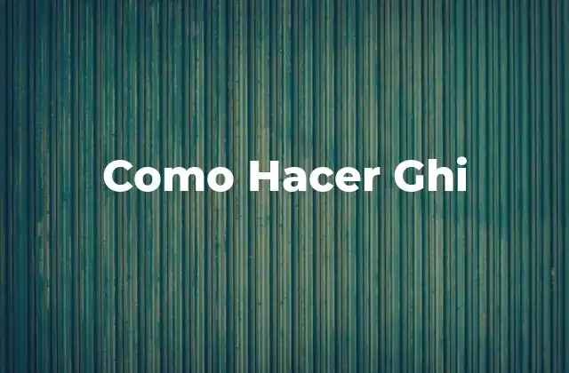 Como Hacer Ghi 2 ¿Qué es Ghi?
