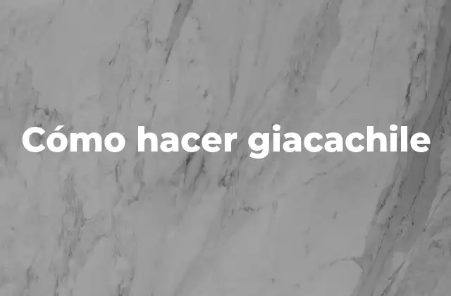 Cómo Hacer Giacachile