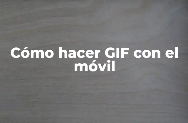 Cómo Hacer Gif con el Móvil