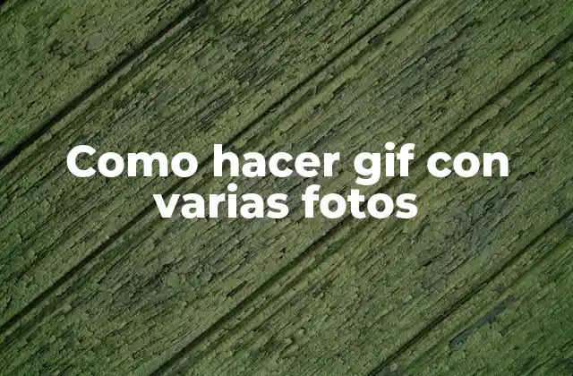 Como Hacer Gif con Varias Fotos