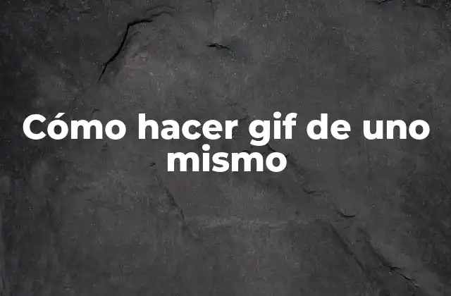 Cómo Hacer Gif de Uno Mismo