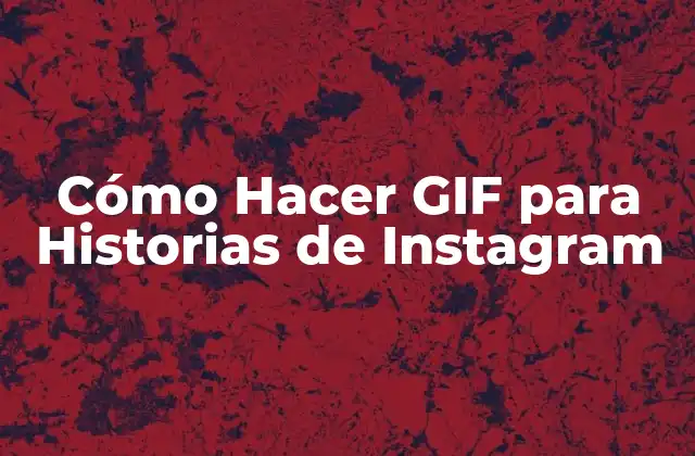 Cómo Hacer Gif para Historias de Instagram