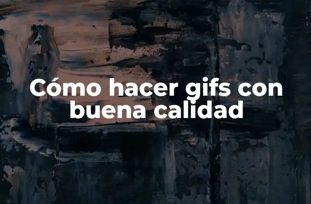 Cómo Hacer Gifs con Buena Calidad