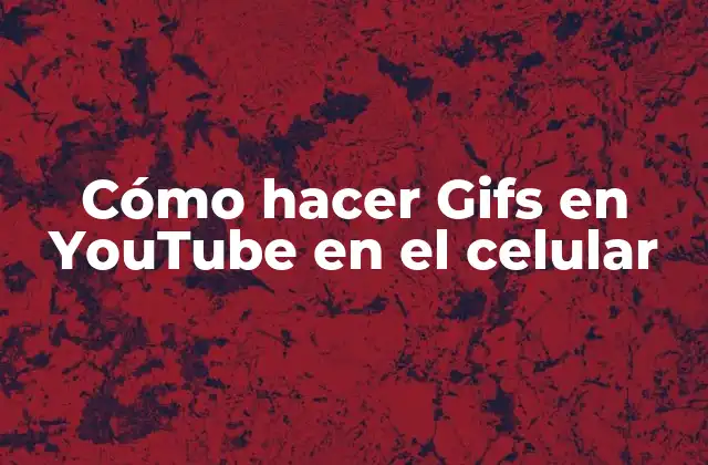 Cómo Hacer Gifs en Youtube en el Celular