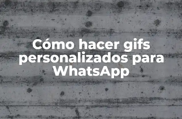 Cómo Hacer Gifs Personalizados para Whatsapp
