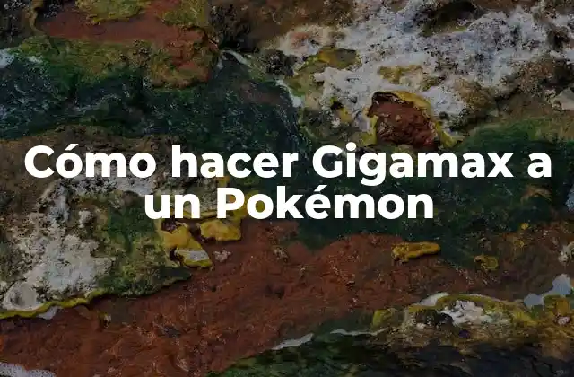 Cómo Hacer Gigamax a un Pokémon