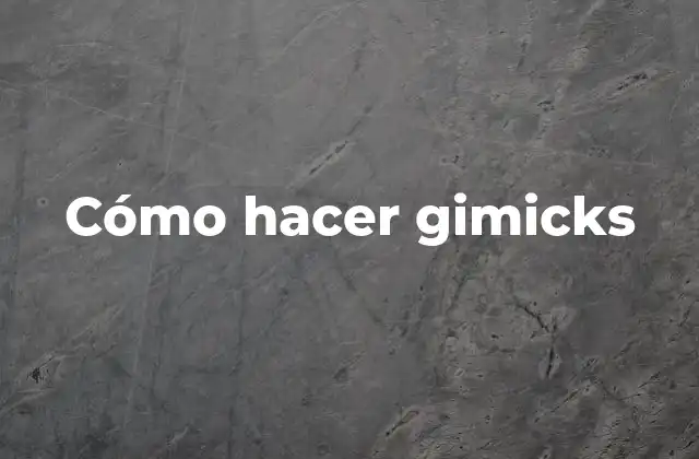 Cómo Hacer Gimicks