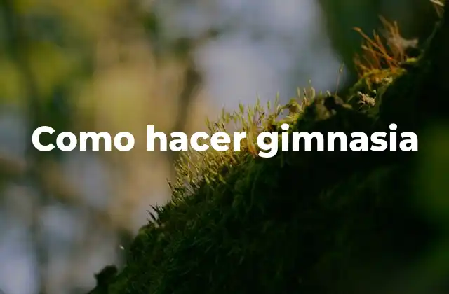 ¿Qué es la gimnasia y para qué sirve?